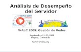 Nsrc@WALCnsrc@WALC 2009 bogotá colombia Análisis de Desempeño del Servidor WALC 2009: Gestión de Redes Septiembre 21-25, 2009 Bogotá, Colombia hervey@nsrc.org.
