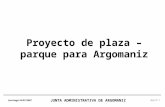 Plaza de Argomaniz JUNTA ADMINISTRATIVA DE ARGOMANIZ Larrinaga 24/01/2007 Hoja Nº 1 Proyecto de plaza – parque para Argomaniz.