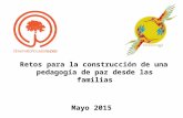 Retos para la construcción de una pedagogía de paz desde las familias Mayo 2015.