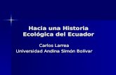 Hacia una Historia Ecológica del Ecuador Carlos Larrea Universidad Andina Simón Bolívar.