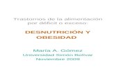 Trastornos de la alimentación por déficit o exceso: DESNUTRICIÓN Y OBESIDAD María A. Gómez Universidad Simón Bolívar Noviembre 2009.