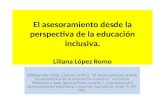 El asesoramiento desde la perspectiva de la educación inclusiva. Liliana López Romo Bibliografía: Giñé, Climent (2005), "El asesoramiento desde la perspectiva.