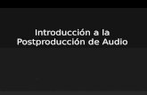 Introducción a la Postproducción de Audio. Contenidos: - Cadena de sonido - Consideraciones en el Rodaje - Material para trabajar - Especificaciones de.
