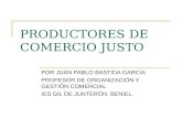 PRODUCTORES DE COMERCIO JUSTO POR JUAN PABLO BASTIDA GARCíA PROFESOR DE ORGANIZACIÓN Y GESTIÓN COMERCIAL IES GIL DE JUNTERÓN. BENIEL.
