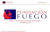 Www.fundacionfuego.org FUNDACIÓN FUEGO PARA LA SEGURIDAD CONTRA INCENDIOS Y EMERGENCIAS PARA LA SEGURIDAD CONTRA INCENDIOS Y EMERGENCIAS.
