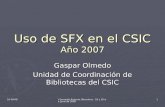 10-09-08 V Jornadas Expania, Barcelona - 18 y 19 de junio de 2008 1 Uso de SFX en el CSIC Año 2007 Gaspar Olmedo Unidad de Coordinación de Bibliotecas.