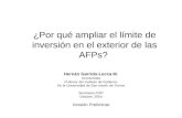 ¿Por qué ampliar el límite de inversión en el exterior de las AFPs? Hernán Garrido-Lecca M. Economista Profesor del Instituto de Gobierno De la Universidad.