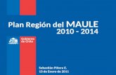 Plan Región del MAULE 2010 - 2014 Sebastián Piñera E. 13 de Enero de 2011.