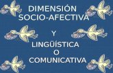 DIMENSIÓN SOCIO-AFECTIVA Y LINGÜÍSTICAO COMUNICATIVA COMUNICATIVA.