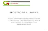 REGISTRO DE ALUMNOS PROGRAMA PARA DISMINUIR LA DESERCIÓN DE ESTUDIANTES DE EDUCACIÓN MEDIA SUPERIOR Y SUPERIOR EN EL ESTADO DE MÉXICO (PROMOCION 2013)