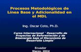Procesos Metodológicos de Línea Base y Adicionalidad en el MDL Ing. Oscar Coto, Ph.D. Curso Internacional ¨ Desarrollo de Proyectos de Reforestación y.