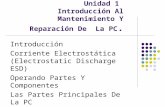 Unidad 1 Introducción Al Mantenimiento Y Reparación De La PC. Introducción Corriente Electrostática (Electrostatic Discharge ESD) Operando Partes Y Componentes.