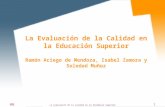 ULL La evaluación de la calidad en la Enseñanza Superior 1 La Evaluación de la Calidad en la Educación Superior Ramón Aciego de Mendoza, Isabel Zamora.