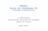 EM2011 Serie de Problemas 01 -Problemas Fundamentales- G 12NL11Diana Universidad Nacional de Colombia Depto de Física Mayo 2011.