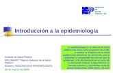 Introducción a la epidemiología Instituto de Salud Pública DIPLOMADO “Tópicos Selectos de la Salud Pública” Modulo I, RACIONALIDAD EPIDEMIOLÓGICA 28 de.