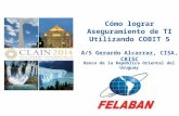 Cómo lograr Aseguramiento de TI Utilizando COBIT 5 A/S Gerardo Alcarraz, CISA, CRISC Banco de la República Oriental del Uruguay ARGENTINA 2014 15 - 16.