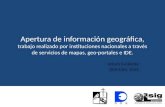 Apertura de información geográfica, trabajo realizado por instituciones nacionales a través de servicios de mapas, geo-portales e IDE. Arturo Escalante.