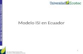 UNIVERSIDAD TECNOLÓGICA ECOTEC. ISO 9001:2008 Modelo ISI en Ecuador Ing. Aison Piguave García MSc. DOCENTE UNIVERSIDAD ECOTEC 1.