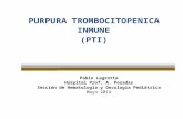 PURPURA TROMBOCITOPENICA INMUNE INMUNE(PTI) Pablo Lagrotta Hospital Prof. A. Posadas Sección de Hematología y Oncología Pediátrica Mayo 2014.