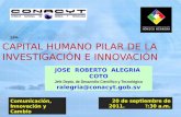 JOSE ROBERTO ALEGRIA COTO Jefe Depto. de Desarrollo Científico y Tecnológicoralegria@conacyt.gob.sv 20 de septiembre de 2011. 7 :30 a.m. Comunicación,