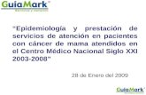 28 de Enero del 2009 “Epidemiología y prestación de servicios de atención en pacientes con cáncer de mama atendidos en el Centro Médico Nacional Siglo.