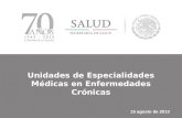 Unidades de Especialidades Médicas en Enfermedades Crónicas 15 agosto de 2013.