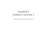 Español II Unidad 2 leccion 1 Repaso para el examen.