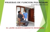 PRUEBAS DE FUNCION PULMONAR ESPIROMETRIA Dr. JAIME ALBERTO BARRETO MENENDEZ.