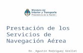 Prestación de los Servicios de Navegación Aérea Dr. Agustín Rodriguez Grellet Subsecretaría de Transporte Aerocomercial.