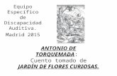 ANTONIO DE TORQUEMADAANTONIO DE TORQUEMADA: Cuento tomado de JARDÍN DE FLORES CURIOSAS. JARDÍN DE FLORES CURIOSAS Equipo Específico de Discapacidad Auditiva.