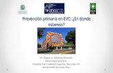 Prevención primaria en EVC: ¿En donde estamos? Dr. Miguel A. Barboza Elizondo Neurología Vascular Hospital R.A. Calderón Guardia, San José, CR Universidad.