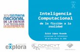 Inteligencia Computacional de la ficción a la realidad Erick López Ovando Licenciado en Informática 04 de Noviembre de 2008.