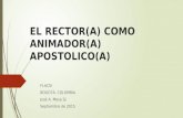 EL RECTOR(A) COMO ANIMADOR(A) APOSTOLICO(A) FLACSI BOGOTÁ, COLOMBIA José A. Mesa SJ Septiembre de 2015.
