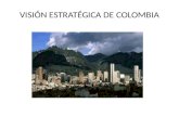 VISIÓN ESTRATÉGICA DE COLOMBIA. GEOGRAFÍA Colombia tiene cinco regiones naturales: Montañas de los Andes Zona costera del Pacífico Zona costera del Caribe.