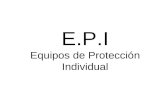 E.P.I Equipos de Protección Individual. ¿Que son los “E.P.I”? Cualquier equipo destinado a ser llevado o sujetado por el trabajador para que le proteja.