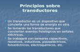 Principios sobre transductores Un transductor es un dispositivo que convierte una forma de energía en otra. Un transductor es un dispositivo que convierte.