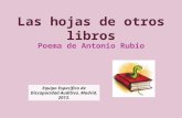 Las hojas de otros libros Poema de Antonio Rubio Equipo Específico de Discapacidad Auditiva. Madrid. 2013.