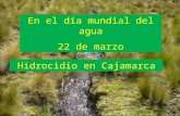 Hidrocidio en Cajamarca En el día mundial del agua 22 de marzo.