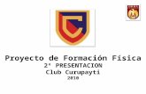 Proyecto de Formación Física 2º PRESENTACION Club Curupayti 2010 s.
