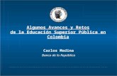 Algunos Avances y Retos de la Educación Superior Pública en Colombia Carlos Medina Banco de la República.