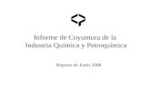 Informe de Coyuntura de la Industria Química y Petroquímica Reporte de Junio 2008.
