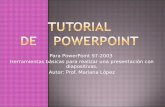 Para PowerPoint 97-2003 Herramientas básicas para realizar una presentación con diapositivas. Autor: Prof. Mariana López.