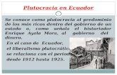 Plutocracia en Ecuador Se conoce como plutocracia al predominio de los más ricos dentro del gobierno de un estado o, como señala el historiador Enrique.