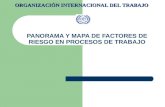 PANORAMA Y MAPA DE FACTORES DE RIESGO EN PROCESOS DE TRABAJO ORGANIZACIÓN INTERNACIONAL DEL TRABAJO ORGANIZACIÓN INTERNACIONAL DEL TRABAJO.