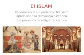 El ISLAM Reconocen el surgimiento del Islam apreciando la relevancia histórica que posee dicha religión y cultura.