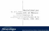 Mortalidad por EVC en México: Análisis de certificados de la Nación, 1998- 2012 Dr. en C. Erwin Chiquete Neurología Medicina Interna Biología Molecular.