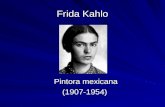 Frida Kahlo Pintora mexicana Pintora mexicana (1907-1954) (1907-1954)