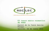 El nuevo marco normativo de RAEE Daniel de la Torre García-Pelayo Sevilla, 26 de Junio 2015.