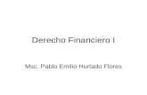 Derecho Financiero I Msc. Pablo Emilio Hurtado Flores.