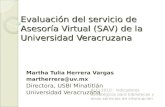 Evaluación del servicio de Asesoría Virtual (SAV) de la Universidad Veracruzana Martha Tulia Herrera Vargas martherrera@uv.mx Directora, USBI Minatitlán.